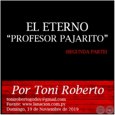 EL ETERNO “PROFESOR PAJARITO” (SEGUNDA PARTE) - Por Toni Roberto - Domingo, 17 de Noviembre de 2019